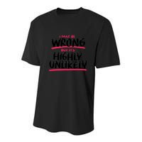 I May Be Wrong But It's Highly Unlikely Youth Performance Sprint T-Shirt