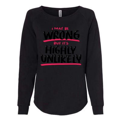 I May Be Wrong But It's Highly Unlikely Womens California Wash Sweatshirt