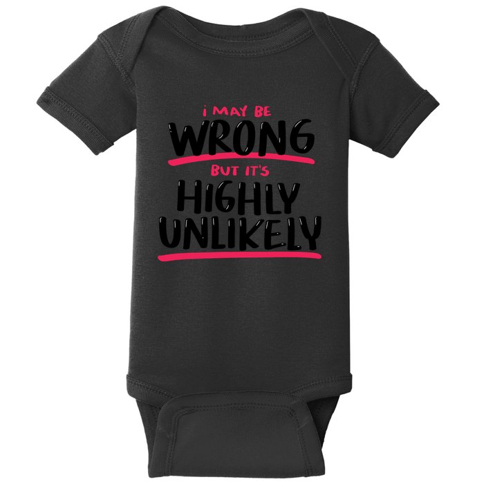 I May Be Wrong But It's Highly Unlikely Baby Bodysuit