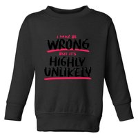 I May Be Wrong But It's Highly Unlikely Toddler Sweatshirt