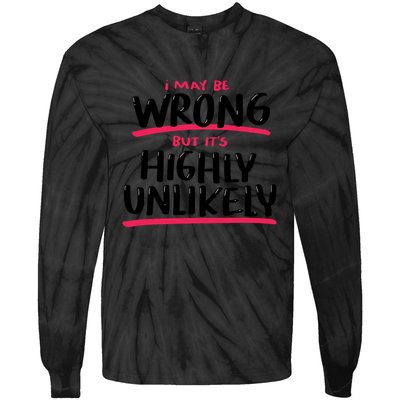 I May Be Wrong But It's Highly Unlikely Tie-Dye Long Sleeve Shirt