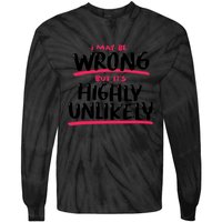 I May Be Wrong But It's Highly Unlikely Tie-Dye Long Sleeve Shirt