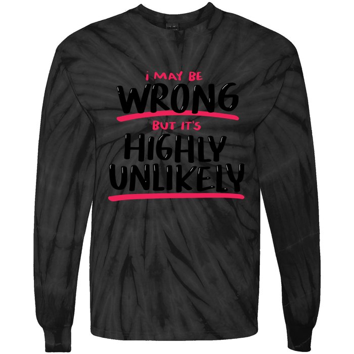 I May Be Wrong But It's Highly Unlikely Tie-Dye Long Sleeve Shirt