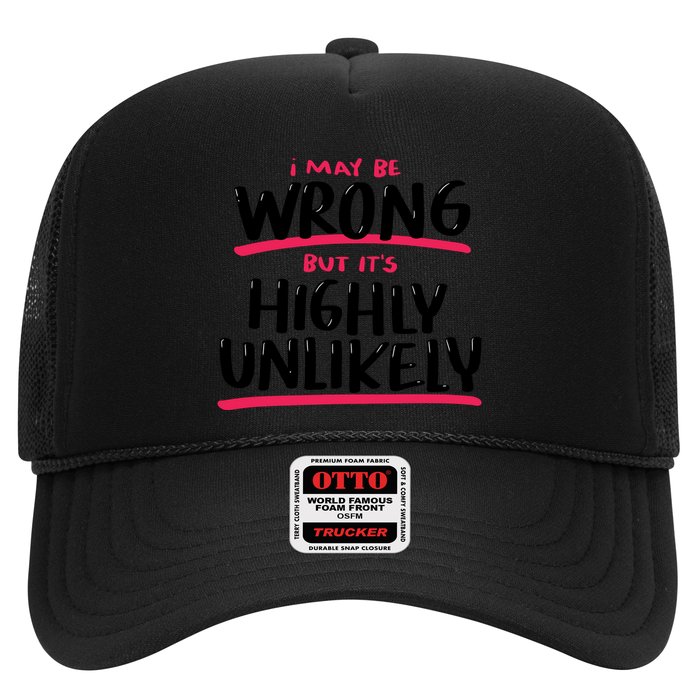 I May Be Wrong But It's Highly Unlikely Trucker Hat