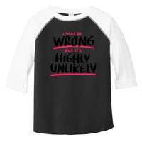 I May Be Wrong But It's Highly Unlikely Toddler Fine Jersey T-Shirt