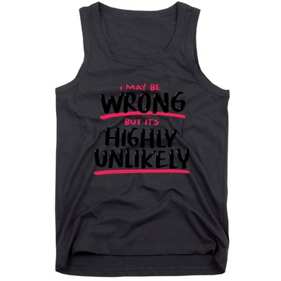 I May Be Wrong But It's Highly Unlikely Tank Top