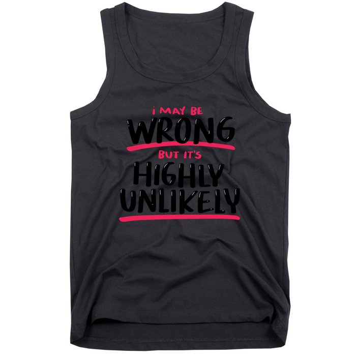I May Be Wrong But It's Highly Unlikely Tank Top