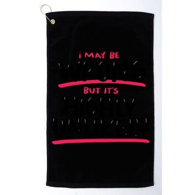 I May Be Wrong But It's Highly Unlikely Platinum Collection Golf Towel