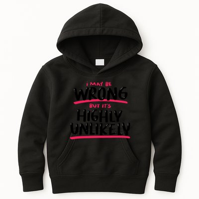 I May Be Wrong But It's Highly Unlikely Kids Hoodie