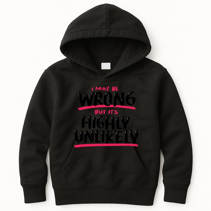 I May Be Wrong But It's Highly Unlikely Kids Hoodie