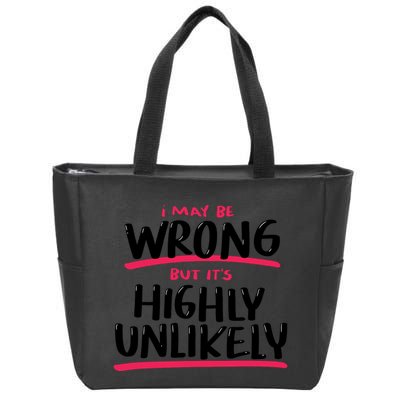 I May Be Wrong But It's Highly Unlikely Zip Tote Bag