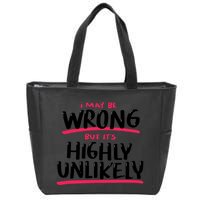 I May Be Wrong But It's Highly Unlikely Zip Tote Bag