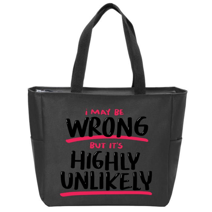 I May Be Wrong But It's Highly Unlikely Zip Tote Bag