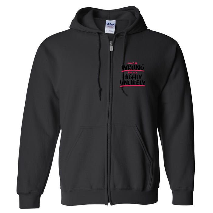 I May Be Wrong But It's Highly Unlikely Full Zip Hoodie