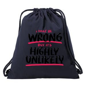 I May Be Wrong But It's Highly Unlikely Drawstring Bag