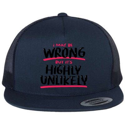 I May Be Wrong But It's Highly Unlikely Flat Bill Trucker Hat