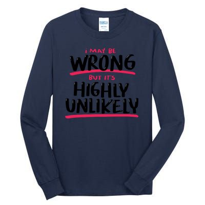 I May Be Wrong But It's Highly Unlikely Tall Long Sleeve T-Shirt