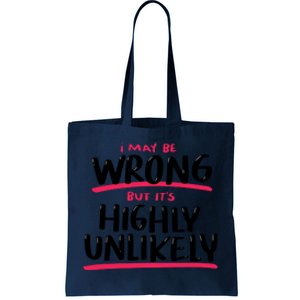 I May Be Wrong But It's Highly Unlikely Tote Bag