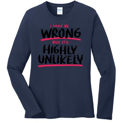 I May Be Wrong But It's Highly Unlikely Ladies Long Sleeve Shirt