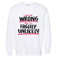 I May Be Wrong But It's Highly Unlikely Garment-Dyed Sweatshirt