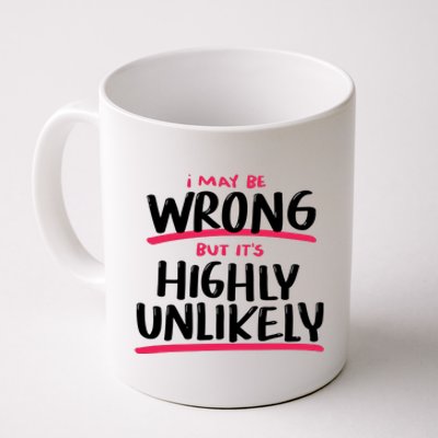 I May Be Wrong But It's Highly Unlikely Coffee Mug