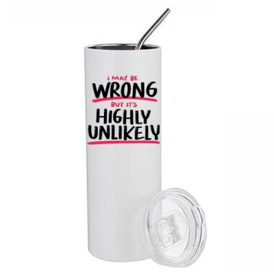 I May Be Wrong But It's Highly Unlikely Stainless Steel Tumbler