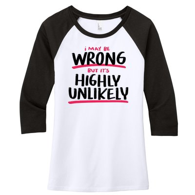 I May Be Wrong But It's Highly Unlikely Women's Tri-Blend 3/4-Sleeve Raglan Shirt