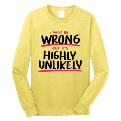 I May Be Wrong But It's Highly Unlikely Long Sleeve Shirt