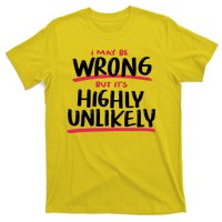 I May Be Wrong But It's Highly Unlikely T-Shirt