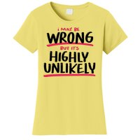 I May Be Wrong But It's Highly Unlikely Women's T-Shirt