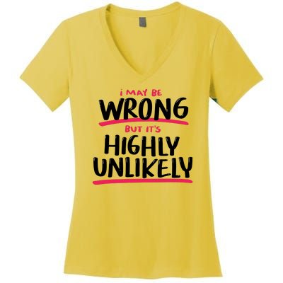 I May Be Wrong But It's Highly Unlikely Women's V-Neck T-Shirt