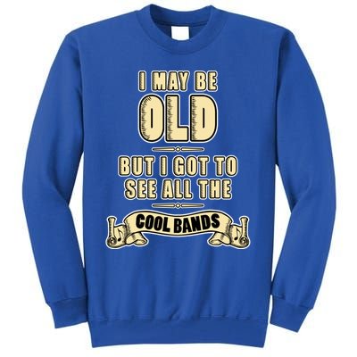 I May Be Old But I Got To See All The Cool Bands Rock Music Cute Gift Tall Sweatshirt