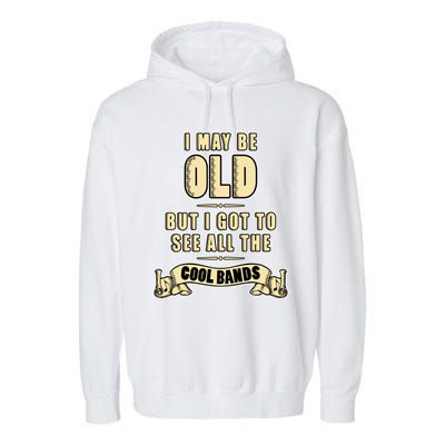 I May Be Old But I Got To See All The Cool Bands Rock Music Cute Gift Garment-Dyed Fleece Hoodie