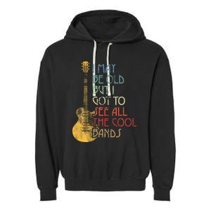 I May Be Old But I Got To See All The Cool Bands Retro Garment-Dyed Fleece Hoodie