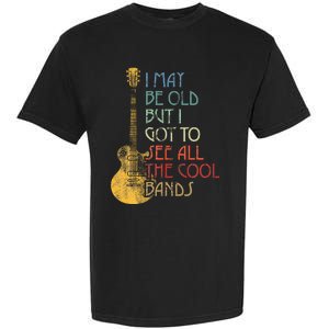 I May Be Old But I Got To See All The Cool Bands Retro Garment-Dyed Heavyweight T-Shirt