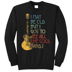 I May Be Old But I Got To See All The Cool Bands Retro Sweatshirt