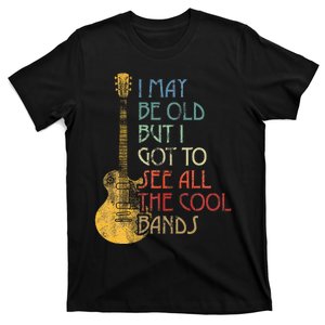 I May Be Old But I Got To See All The Cool Bands Retro T-Shirt