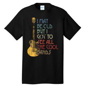 I May Be Old But I Got To See All The Cool Bands Retro Tall T-Shirt