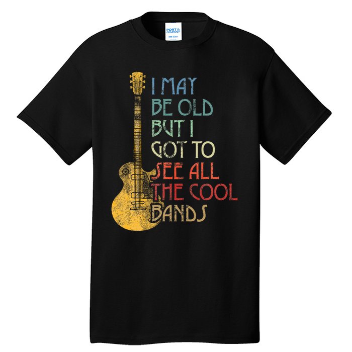 I May Be Old But I Got To See All The Cool Bands Retro Tall T-Shirt