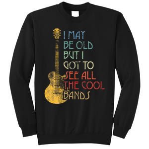 I May Be Old But I Got To See All The Cool Bands Retro Tall Sweatshirt