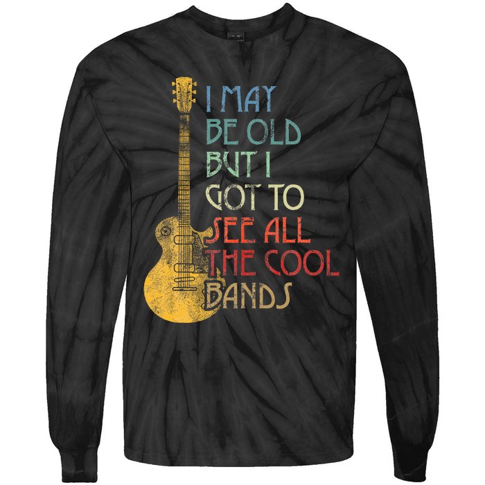 I May Be Old But I Got To See All The Cool Bands Retro Tie-Dye Long Sleeve Shirt