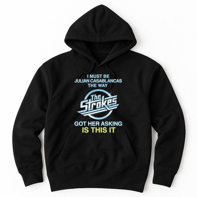 I Must Be Julian Casablancas The Way Got Her Asking Is This It Hoodie