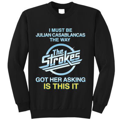 I Must Be Julian Casablancas The Way Got Her Asking Is This It Sweatshirt