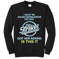 I Must Be Julian Casablancas The Way Got Her Asking Is This It Sweatshirt