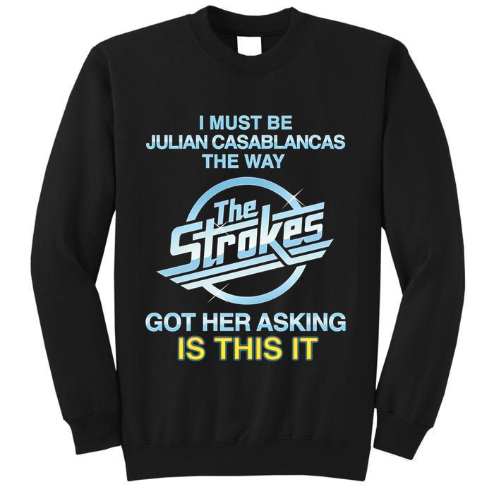 I Must Be Julian Casablancas The Way Got Her Asking Is This It Sweatshirt