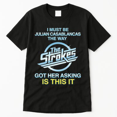 I Must Be Julian Casablancas The Way Got Her Asking Is This It Tall T-Shirt