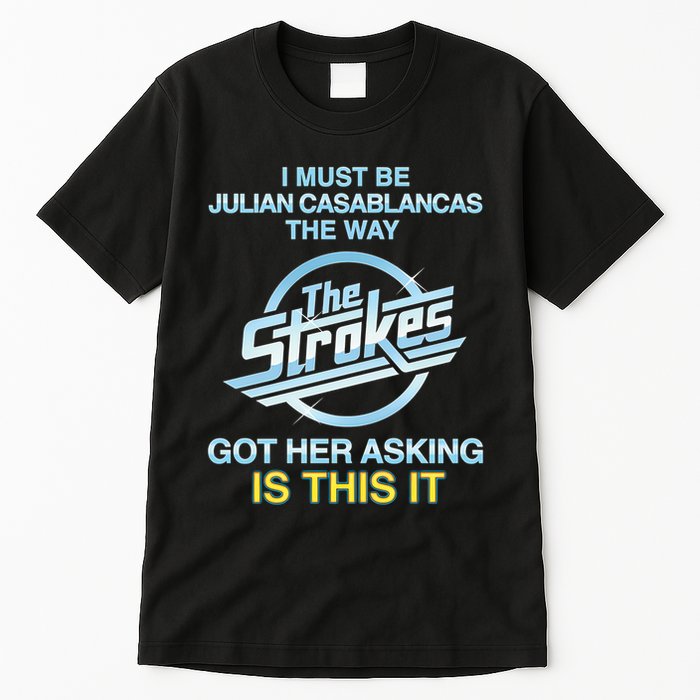 I Must Be Julian Casablancas The Way Got Her Asking Is This It Tall T-Shirt