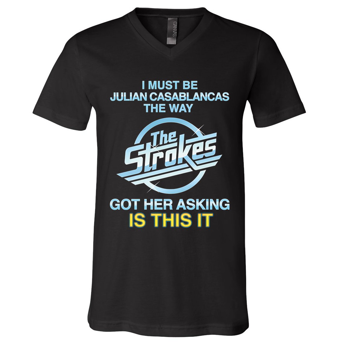 I Must Be Julian Casablancas The Way Got Her Asking Is This It V-Neck T-Shirt