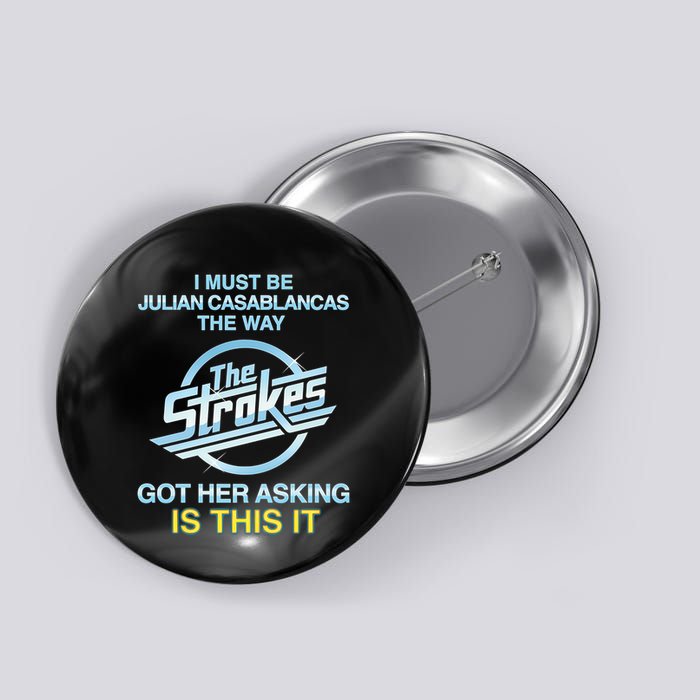 I Must Be Julian Casablancas The Way Got Her Asking Is This It Button