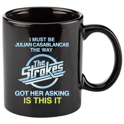 I Must Be Julian Casablancas The Way Got Her Asking Is This It 11oz C Handle Ceramic Mug